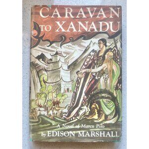 Caravan To Xanadu By Edison Marshall Hardcover 1st Ed. Novel Of Marco Polo Cover